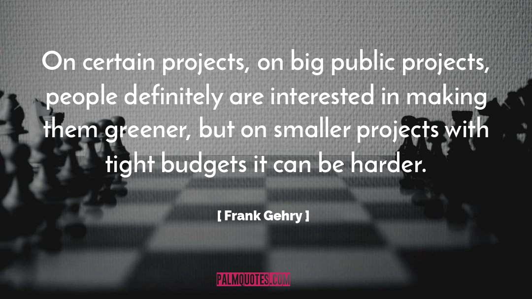 Greener quotes by Frank Gehry