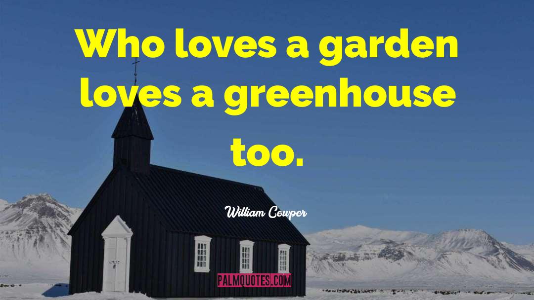 Greenhouses quotes by William Cowper