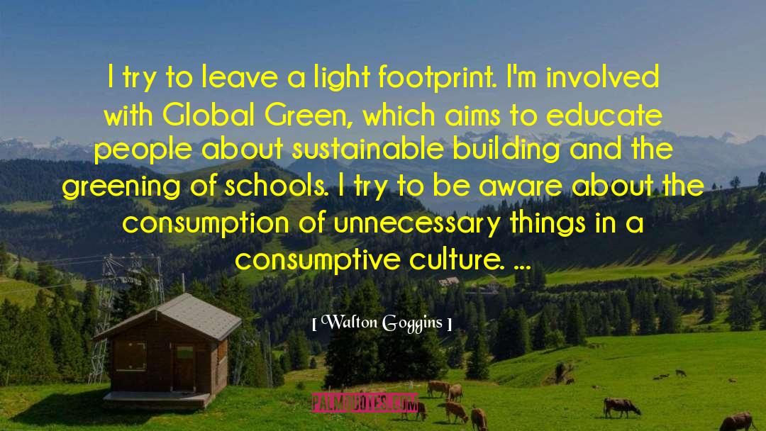 Greening quotes by Walton Goggins