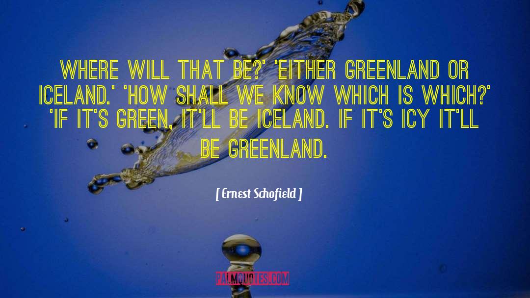 Greenland quotes by Ernest Schofield