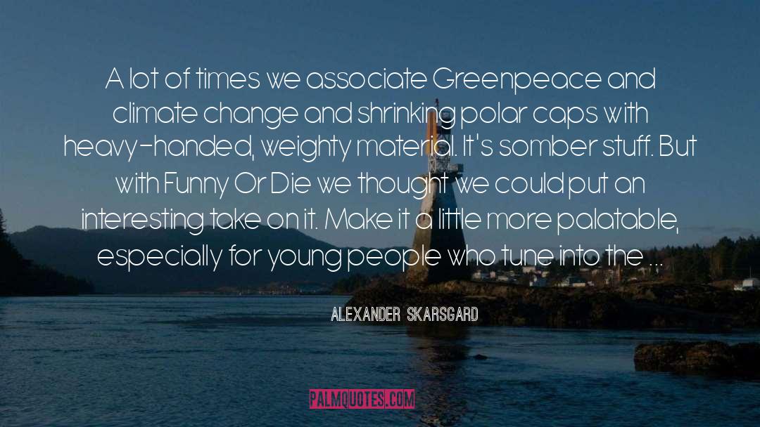 Greenpeace quotes by Alexander Skarsgard