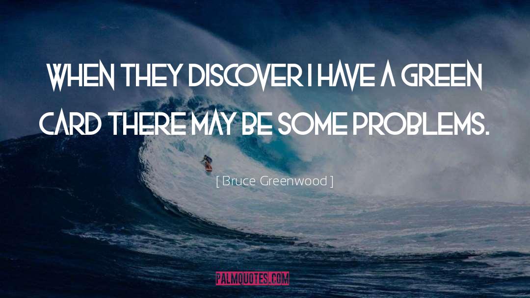 Greenwood quotes by Bruce Greenwood