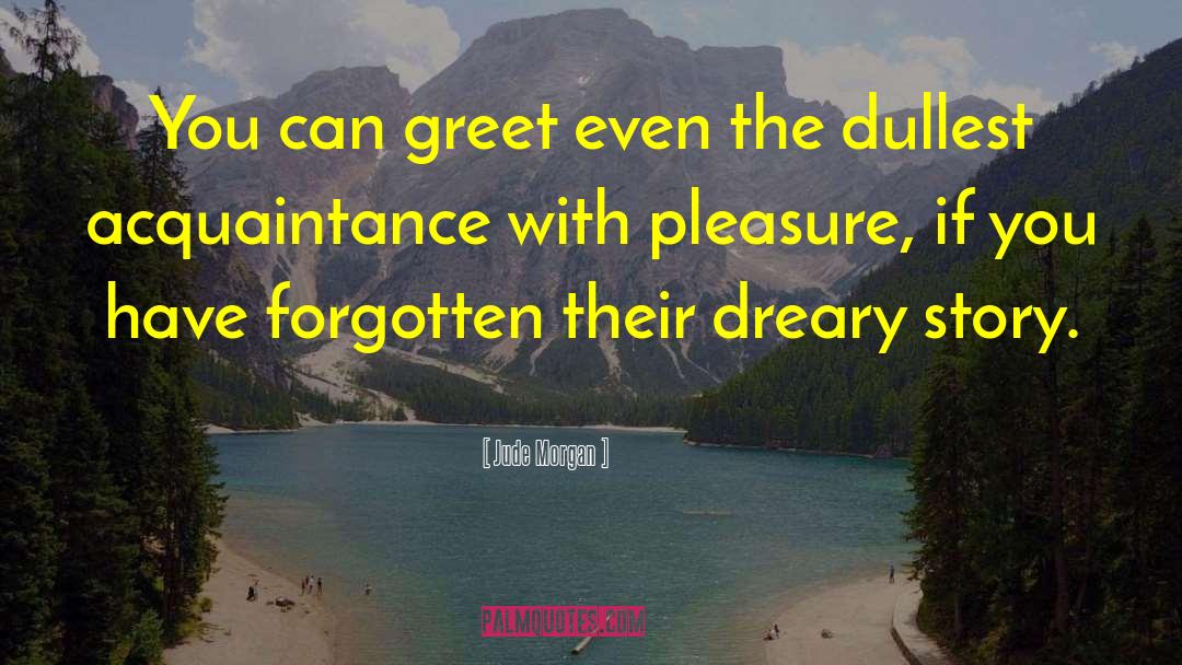 Greet quotes by Jude Morgan