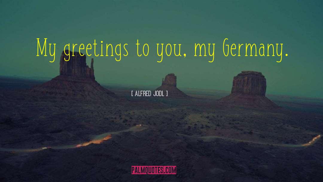 Greetings quotes by Alfred Jodl