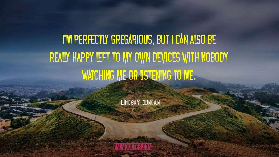 Gregarious quotes by Lindsay Duncan