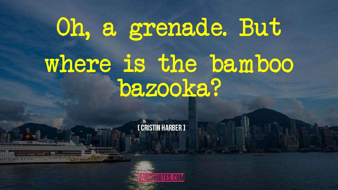 Grenade Launcher quotes by Cristin Harber