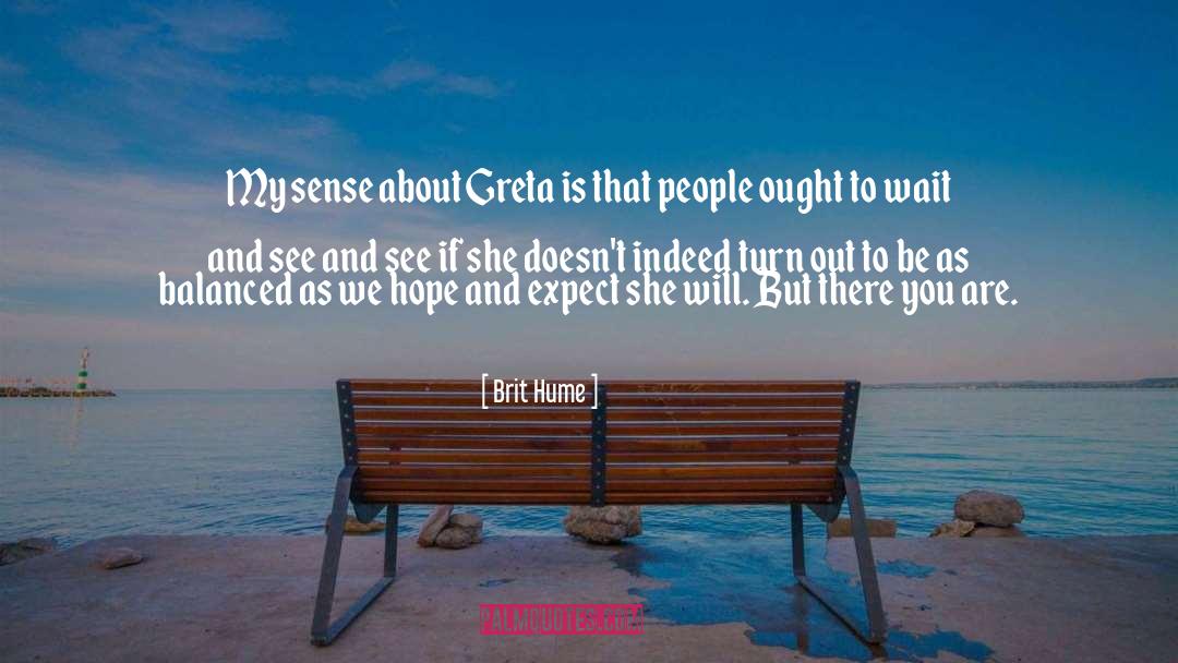 Greta quotes by Brit Hume