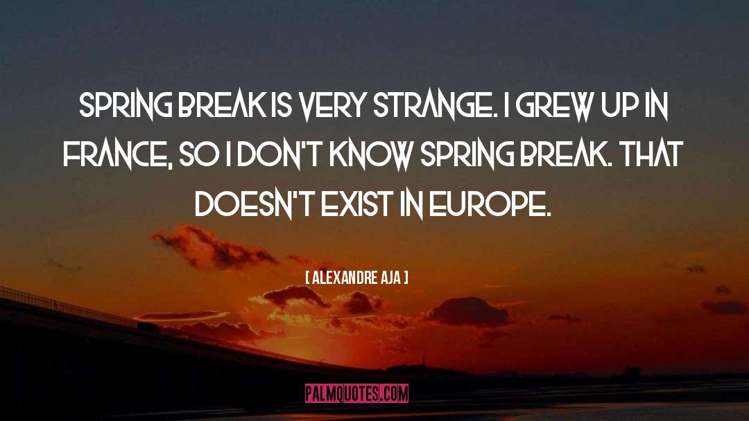 Grew Up quotes by Alexandre Aja