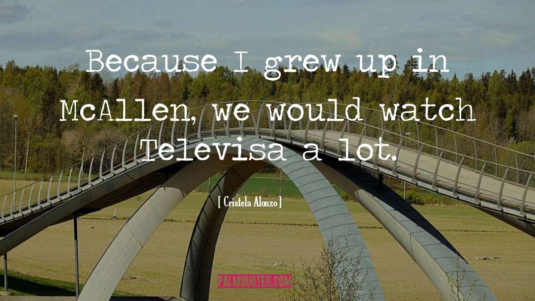 Grew Up quotes by Cristela Alonzo