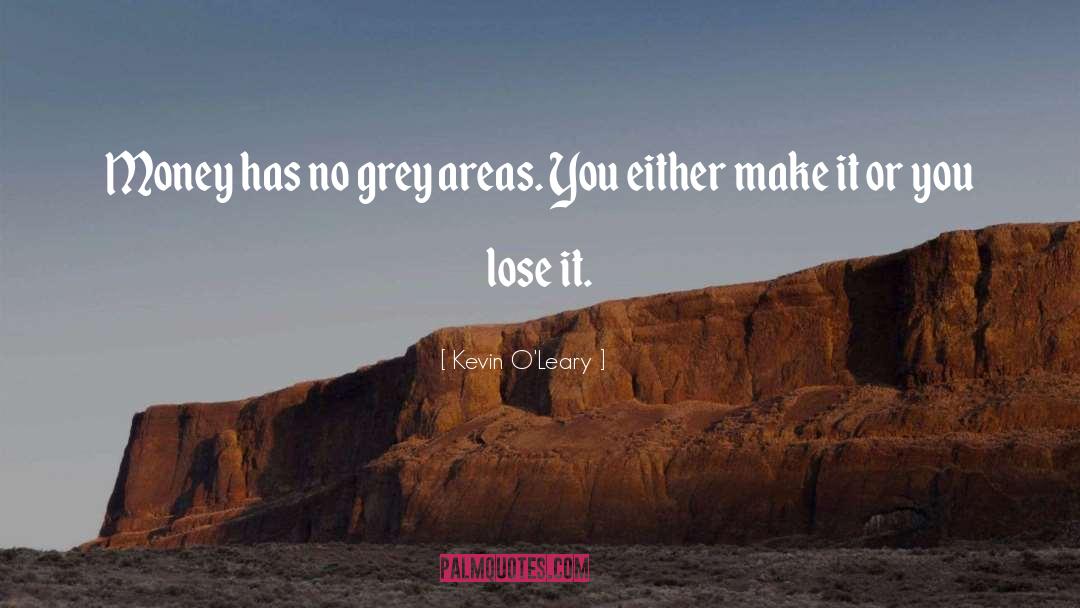 Grey Areas quotes by Kevin O'Leary