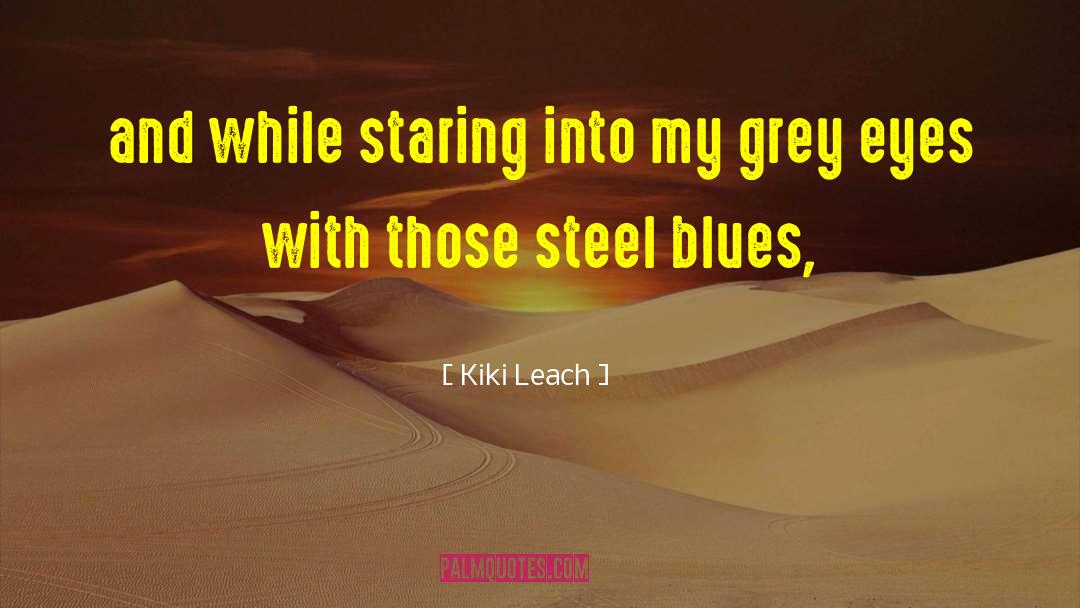 Grey Eyes quotes by Kiki Leach