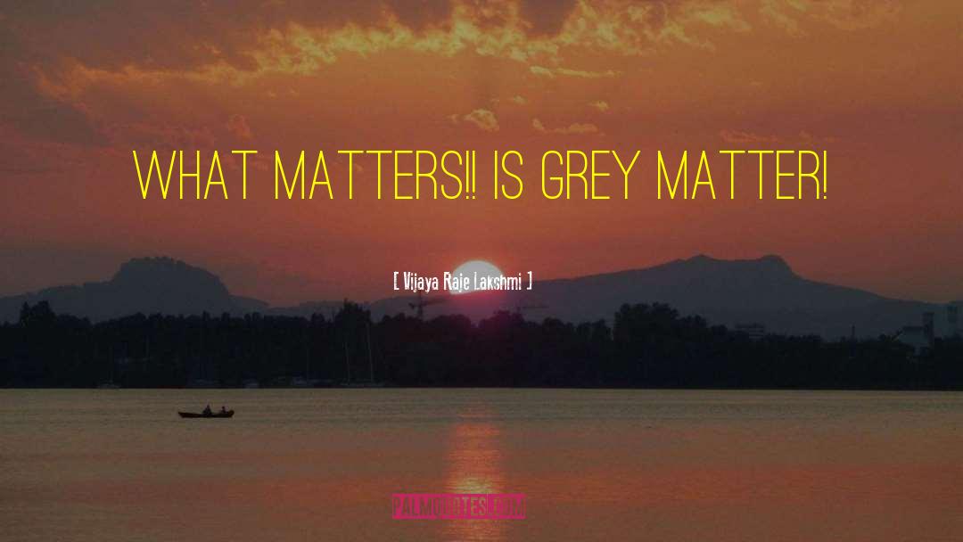 Grey Matter quotes by Vijaya Raje Lakshmi