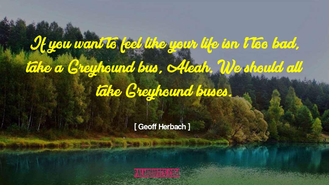 Greyhound Bus quotes by Geoff Herbach