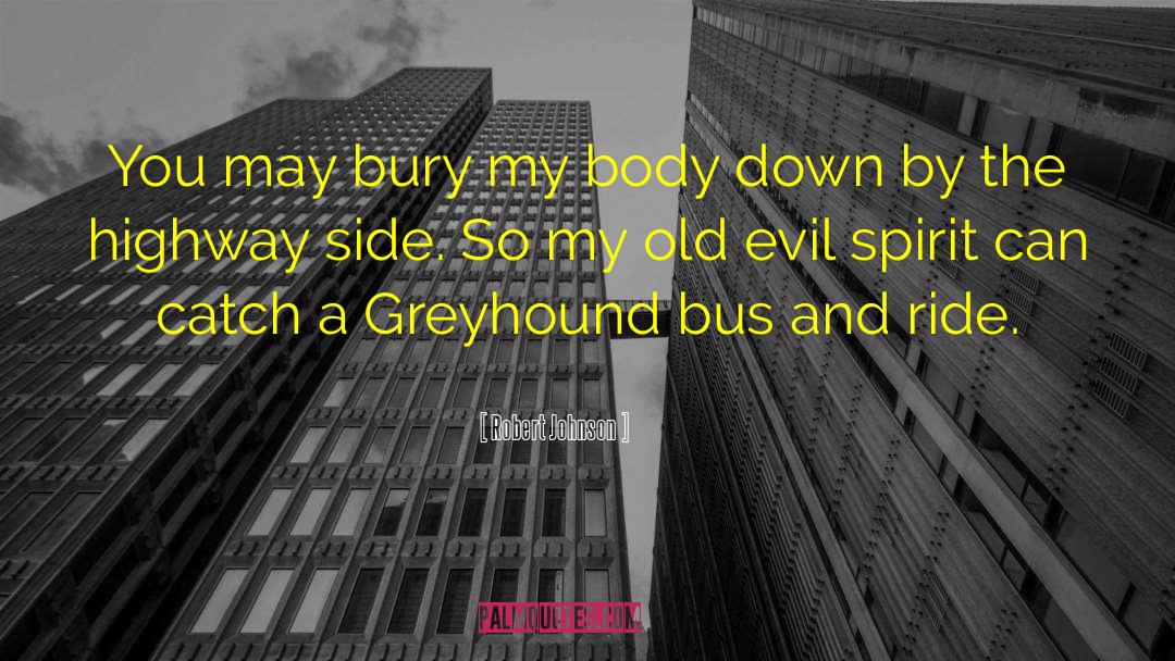 Greyhound Bus quotes by Robert Johnson