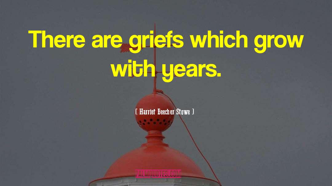 Grief Amd Loss quotes by Harriet Beecher Stowe