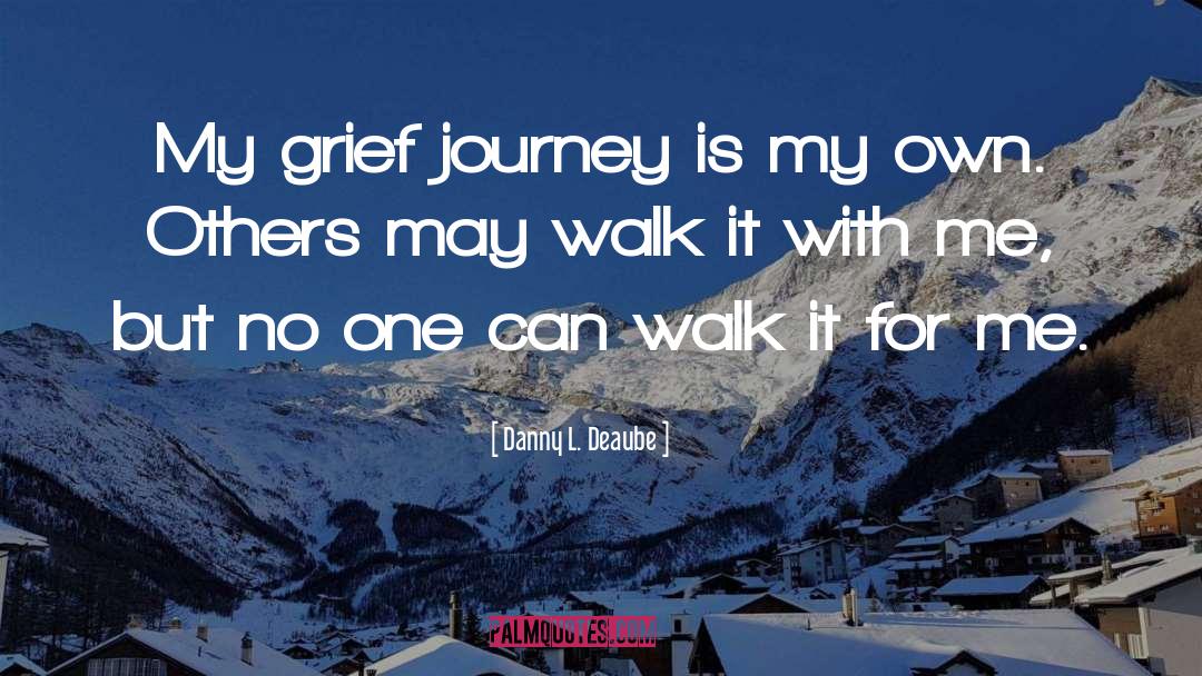 Grief And Loss quotes by Danny L. Deaube