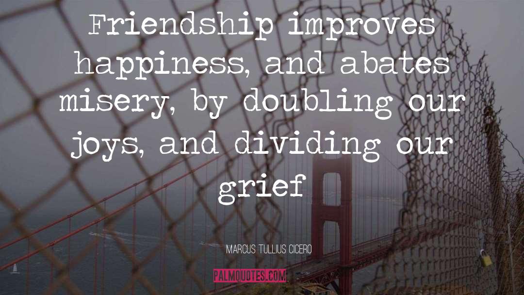 Grief Friendship quotes by Marcus Tullius Cicero