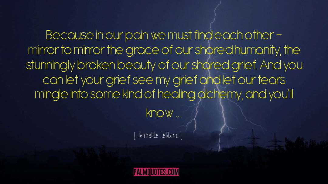 Grief Healing quotes by Jeanette LeBlanc