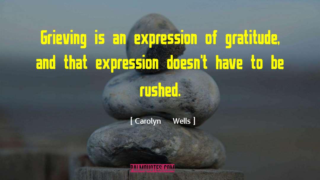 Grief Inspirational Bereavement quotes by Carolyn     Wells
