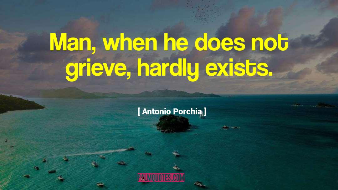 Grief Loss quotes by Antonio Porchia