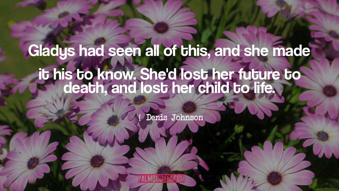 Grief Lost Of Child quotes by Denis Johnson