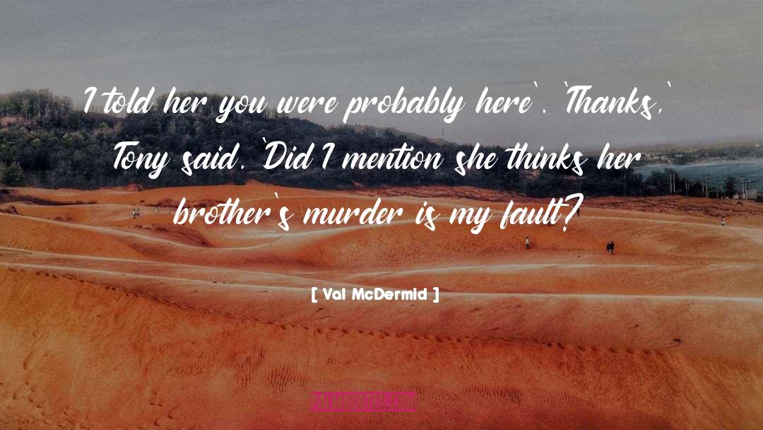 Griesedieck Brothers quotes by Val McDermid