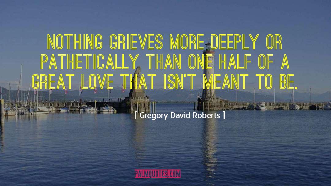 Grieves quotes by Gregory David Roberts