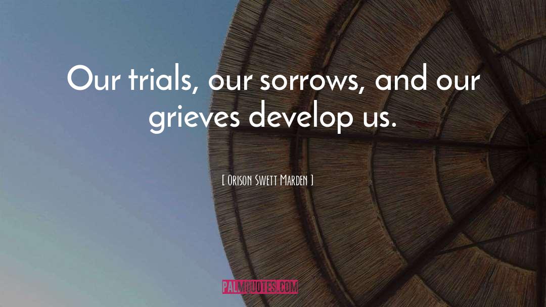 Grieves quotes by Orison Swett Marden