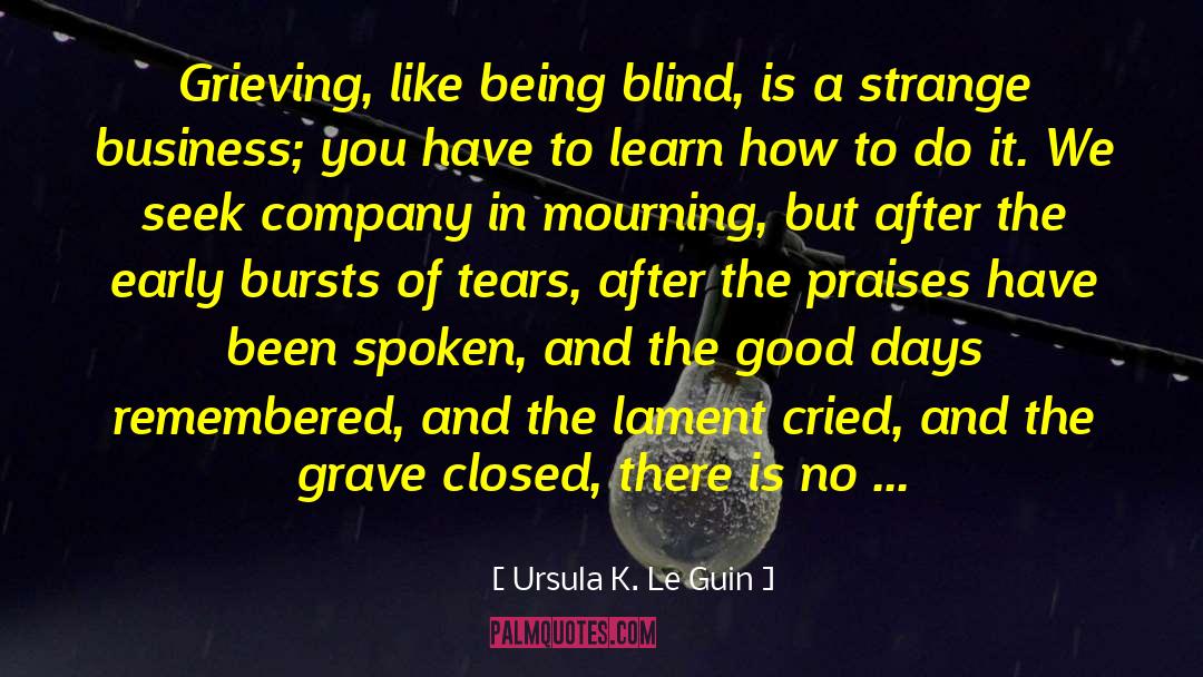 Grieving A Spouse quotes by Ursula K. Le Guin