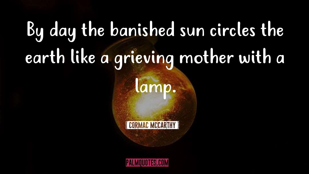 Grieving Mother quotes by Cormac McCarthy