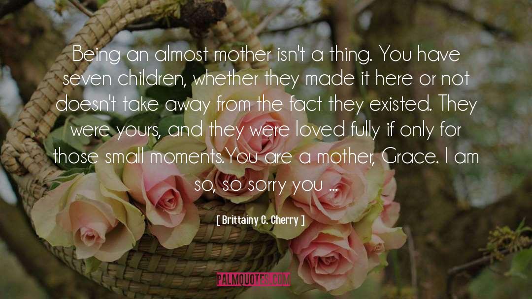 Grieving The Loss Of A Mother quotes by Brittainy C. Cherry