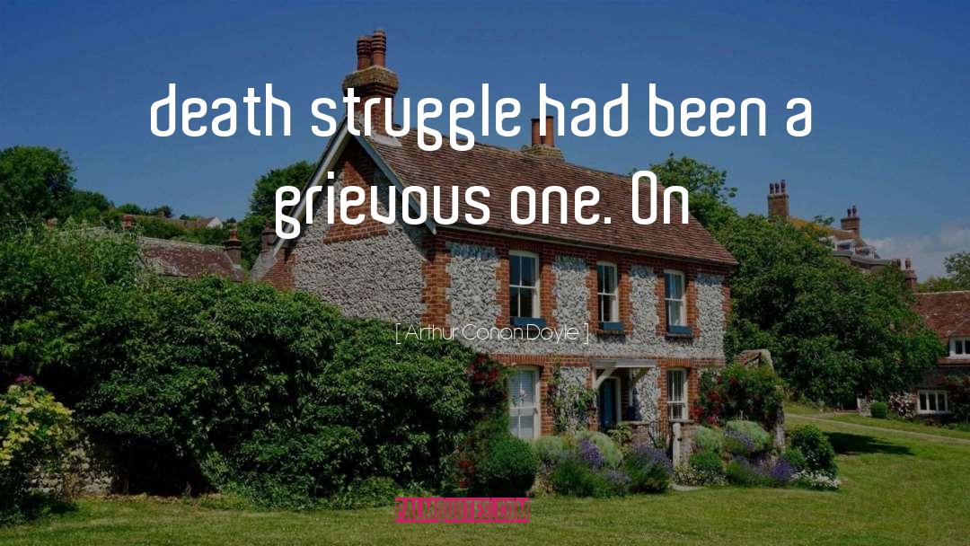 Grievous quotes by Arthur Conan Doyle