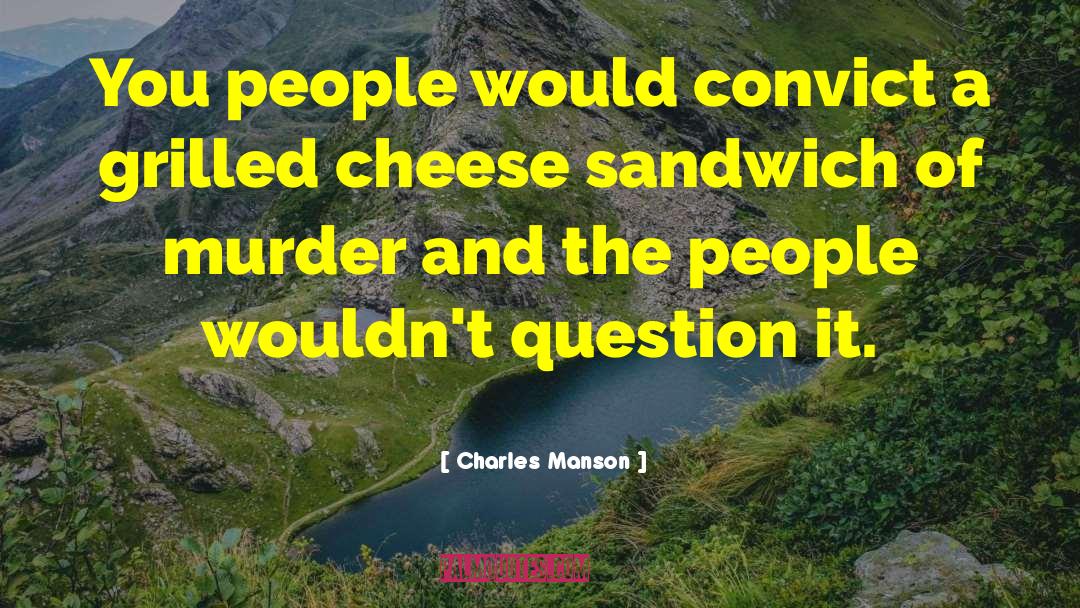 Grilled Cheese quotes by Charles Manson