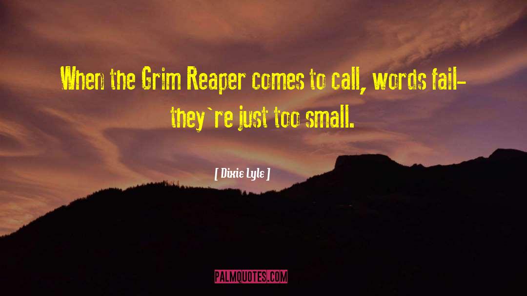 Grim Reaper quotes by Dixie Lyle