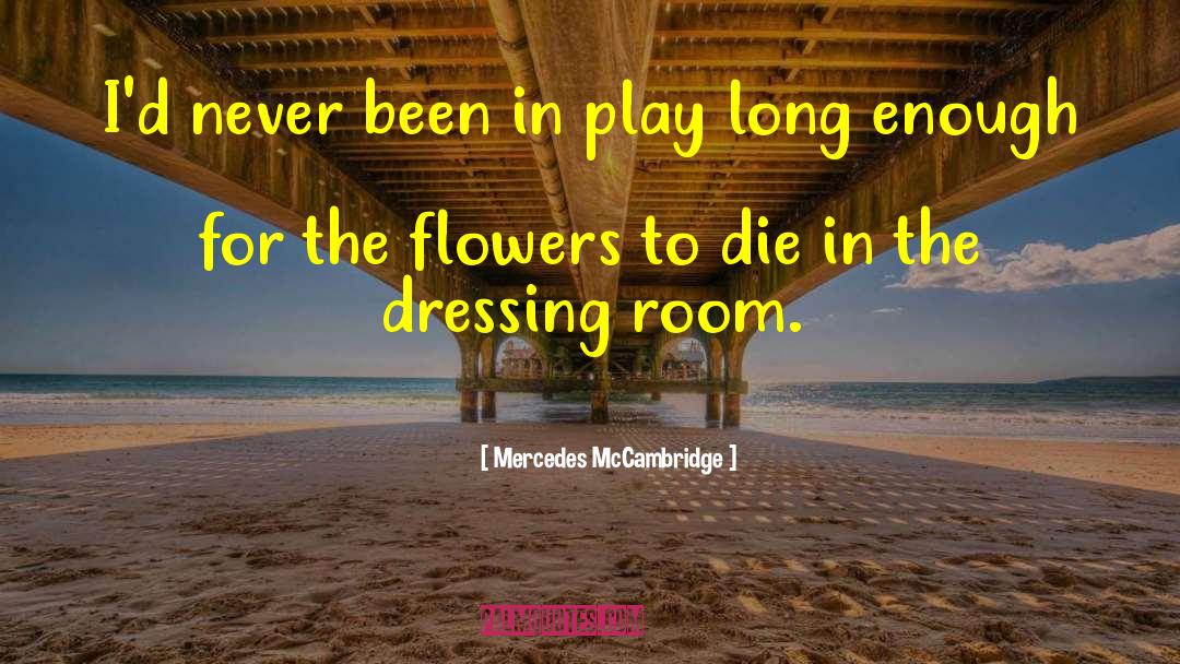 Grimsleys Flowers quotes by Mercedes McCambridge