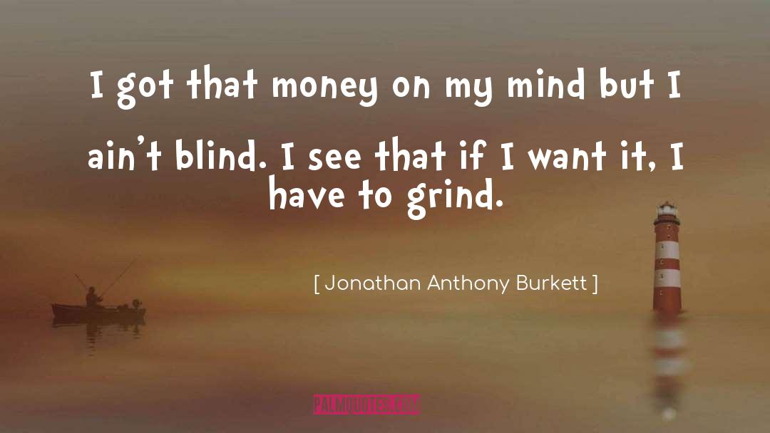 Grind quotes by Jonathan Anthony Burkett