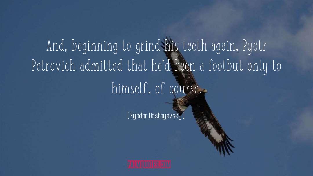 Grind quotes by Fyodor Dostoyevsky