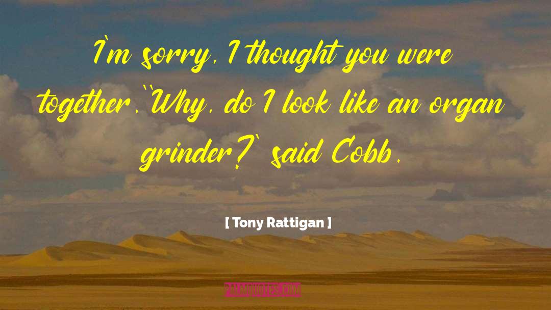 Grinder quotes by Tony Rattigan