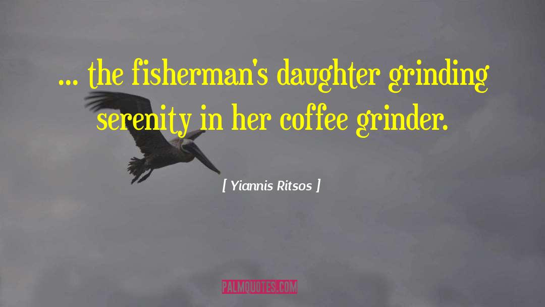 Grinder quotes by Yiannis Ritsos