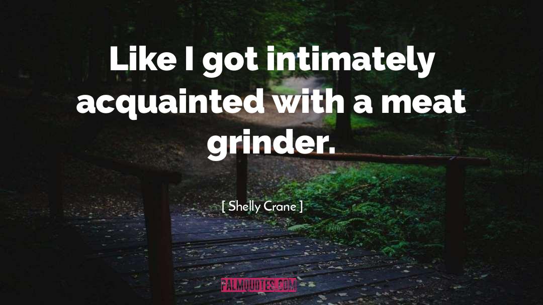 Grinder quotes by Shelly Crane