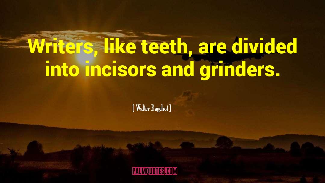 Grinder quotes by Walter Bagehot