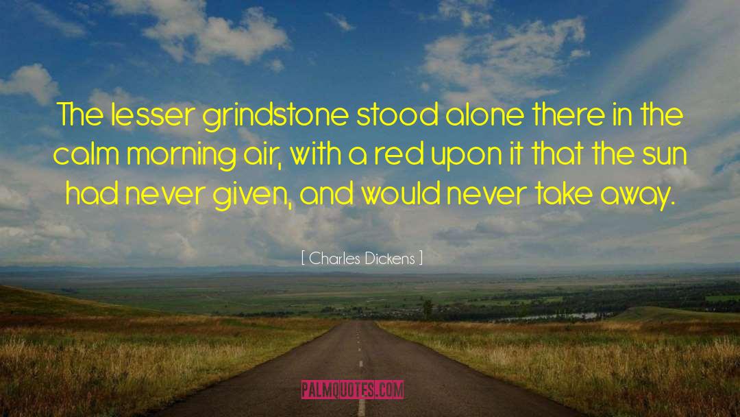 Grindstone quotes by Charles Dickens