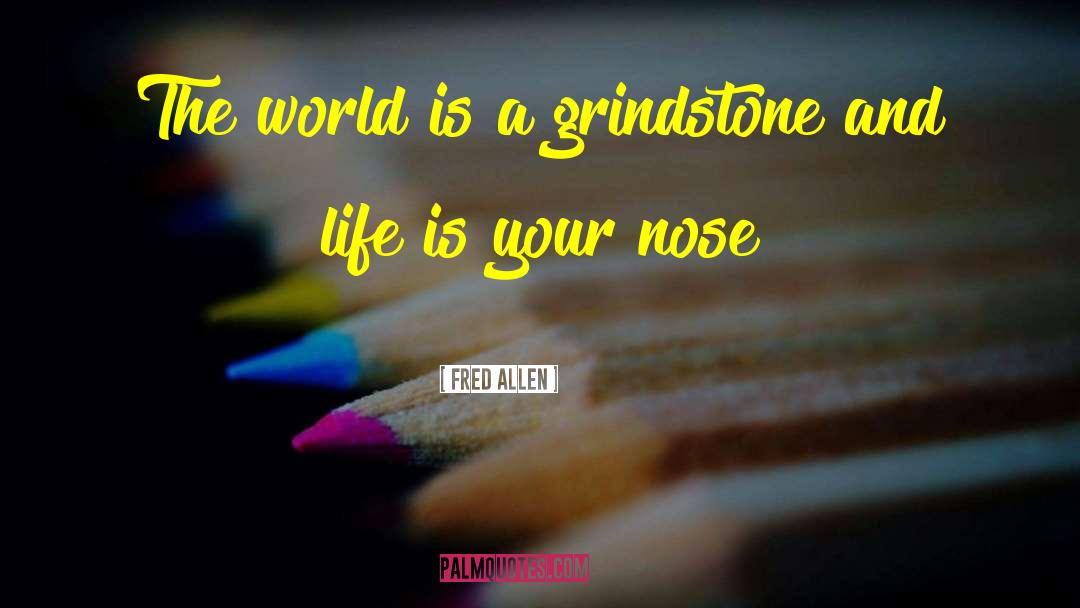 Grindstone quotes by Fred Allen