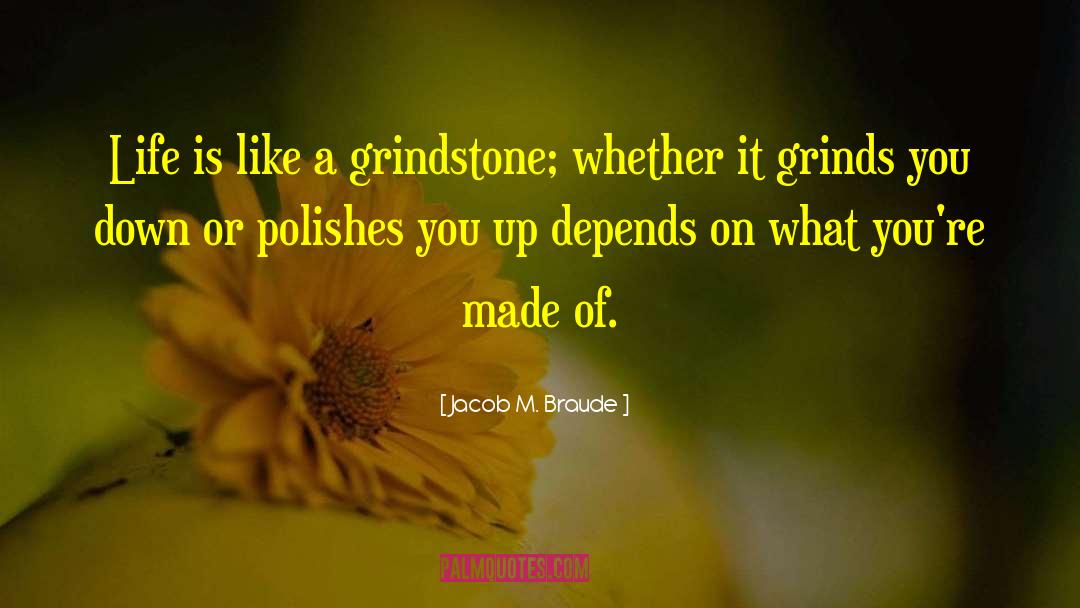 Grindstone quotes by Jacob M. Braude