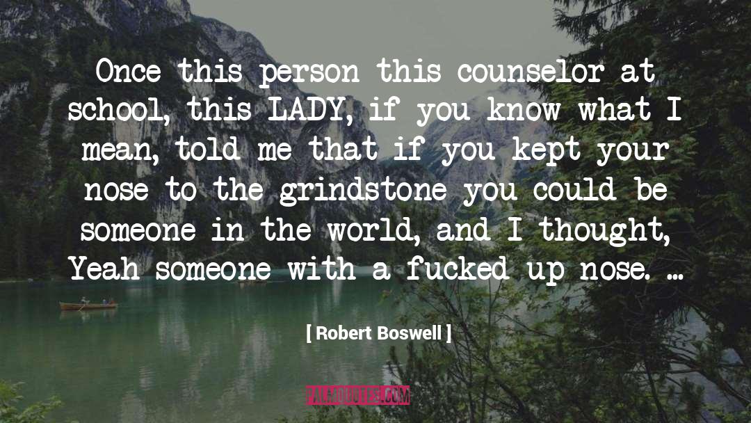 Grindstone quotes by Robert Boswell