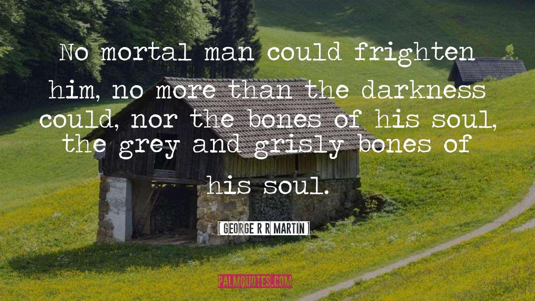 Grisly quotes by George R R Martin