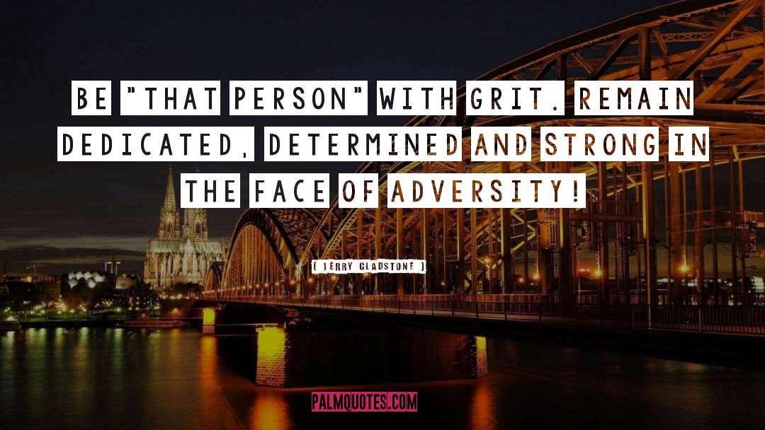 Grit quotes by Jerry Gladstone