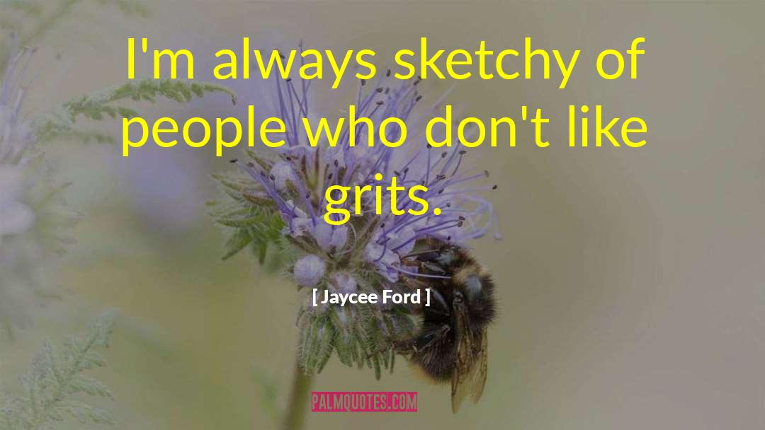 Grits quotes by Jaycee Ford