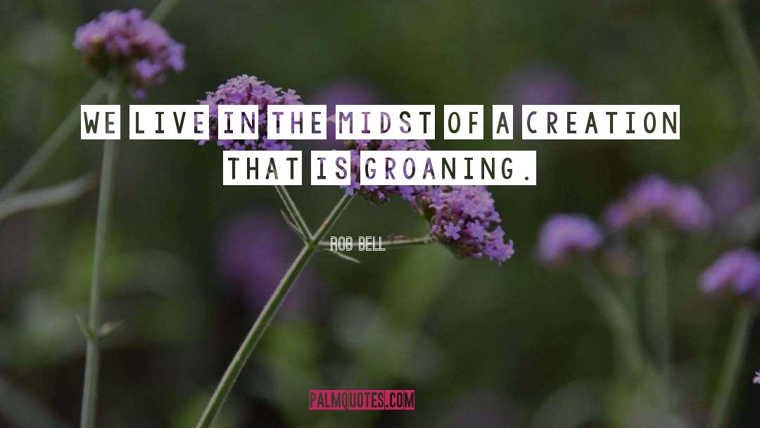 Groaning quotes by Rob Bell