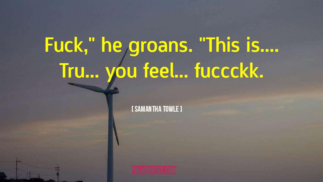 Groans quotes by Samantha Towle